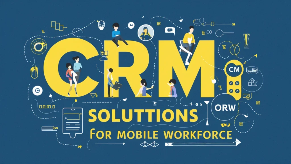 CRM Solutions for Mobile Workforce