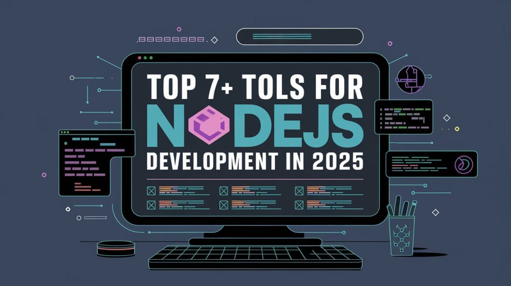 Top 7+ Tools for NodeJS Development